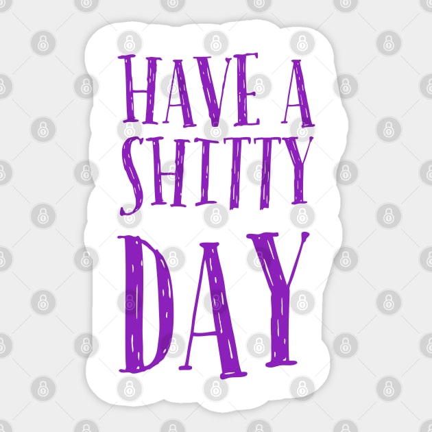 Have a shitty day Sticker by Bakr